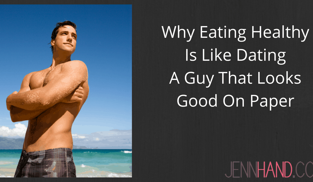 Why Eating Healthy Is Like Dating A Guy That Looks Good On Paper