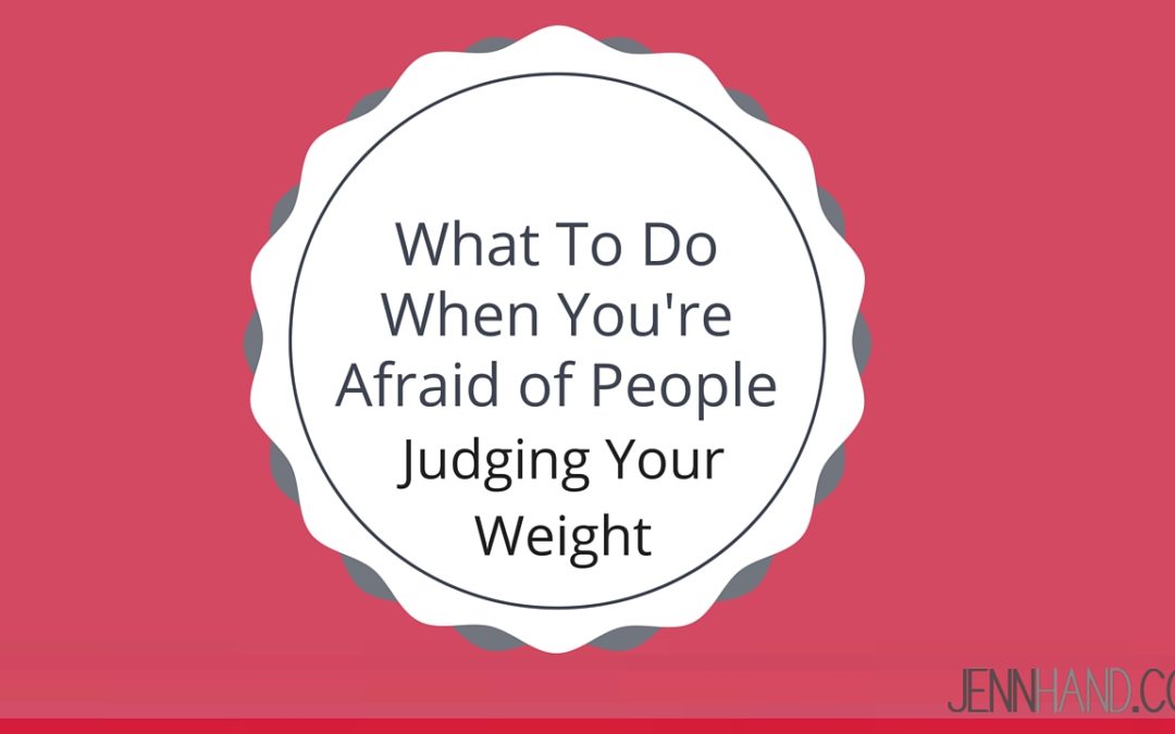 afraid of people judging your weight
