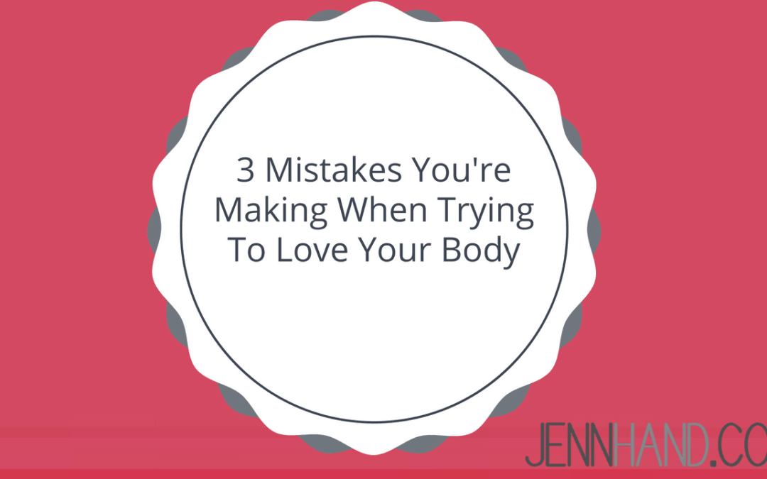 mistakes you're making when trying to love your body