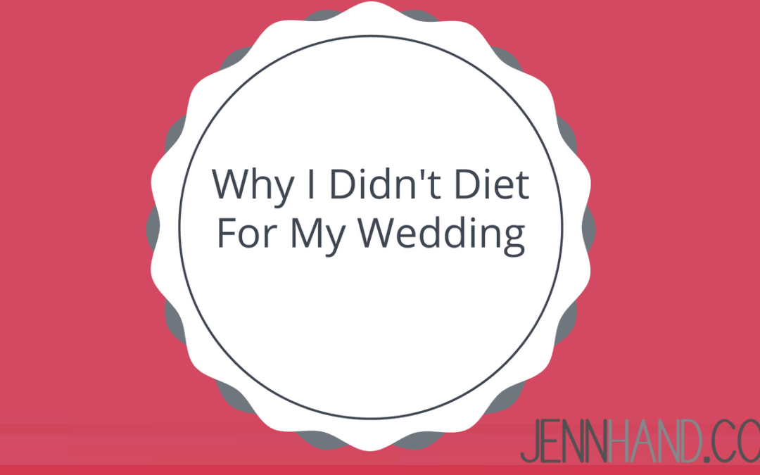 Why I Didn’t Diet For My Wedding