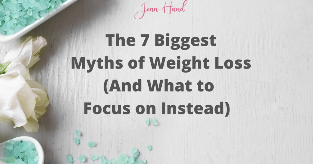 The 7 Biggest Myths of Weight Loss (And What to Focus on Instead)