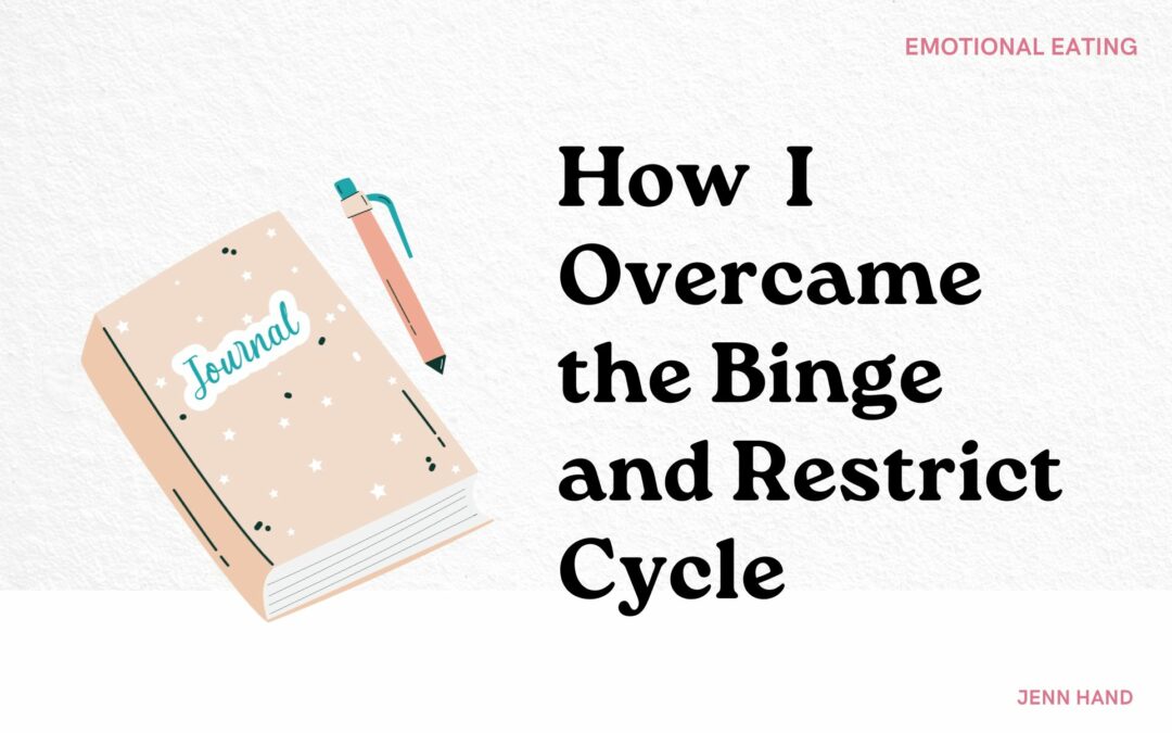 The Binge and Restrict Cycle and How I Overcame It