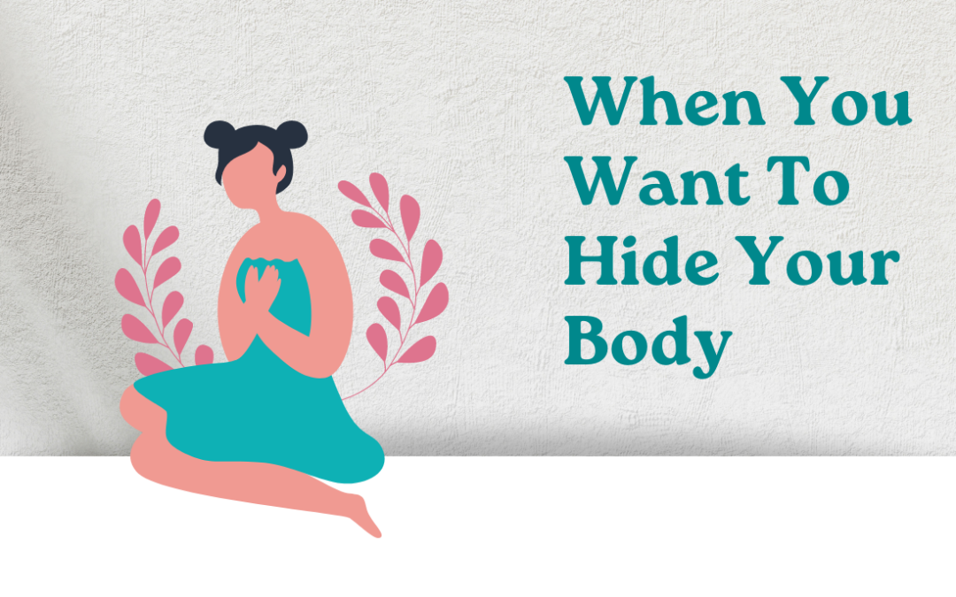 When You Want To Hide Your Body (And Feel Ashamed of Your Weight)