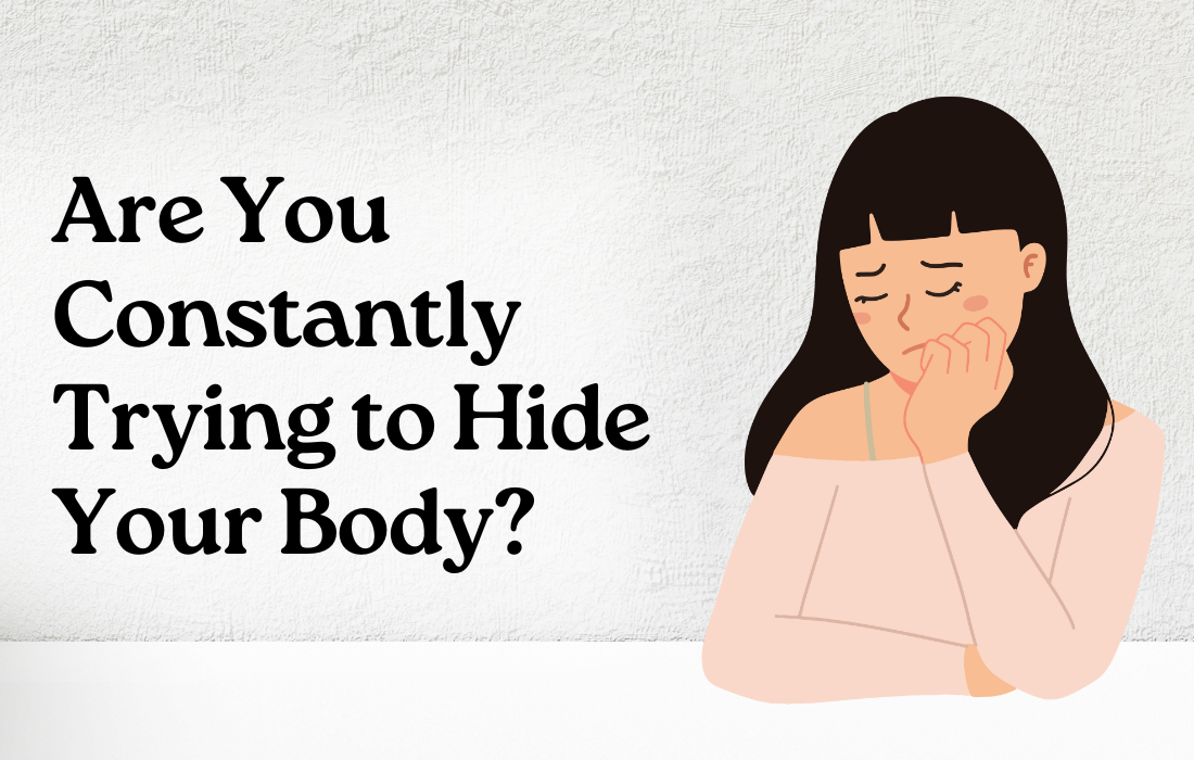 Are You Constantly Trying To Hide Your Body?