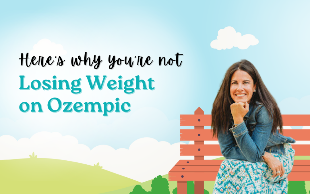 Why You’re Not Losing Weight on Ozempic (and What to Do Instead)
