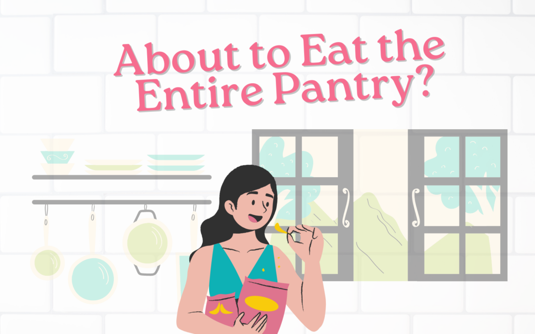 How to Not Eat The Entire Pantry (Even When You Want To)