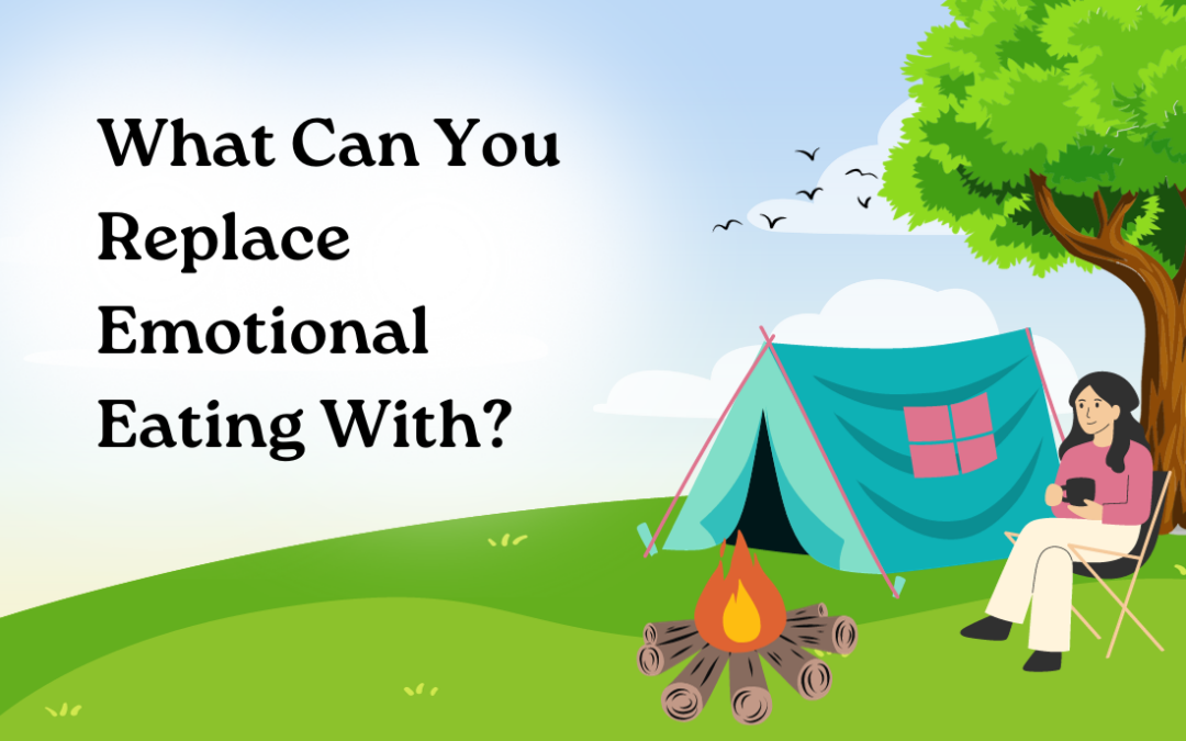 What Can You Replace Emotional Eating With?