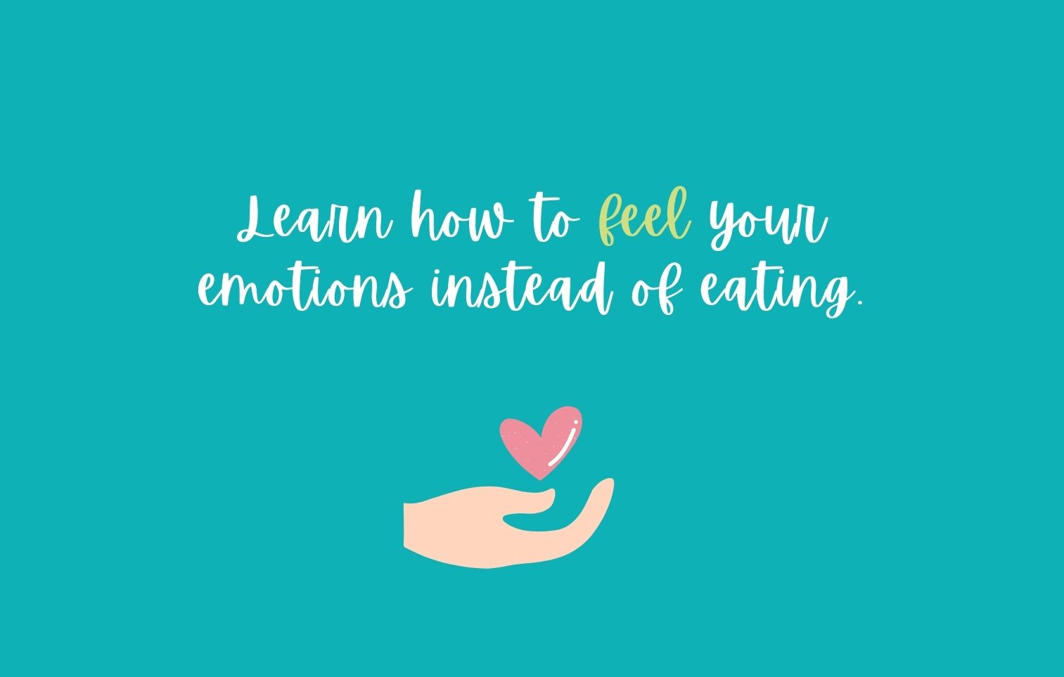 Learn how to feel your emotions instead of eating - quote block