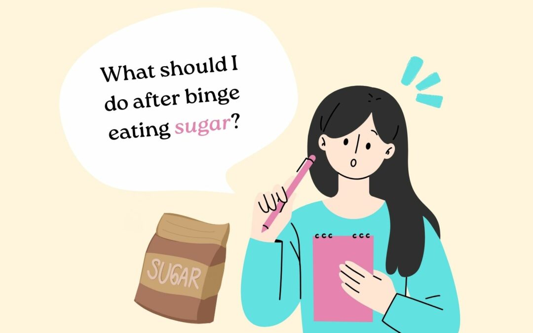 What To Do After Binge Eating Sugar