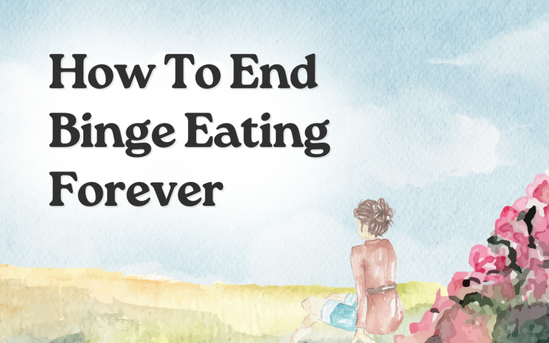 How To End Binge Eating Forever