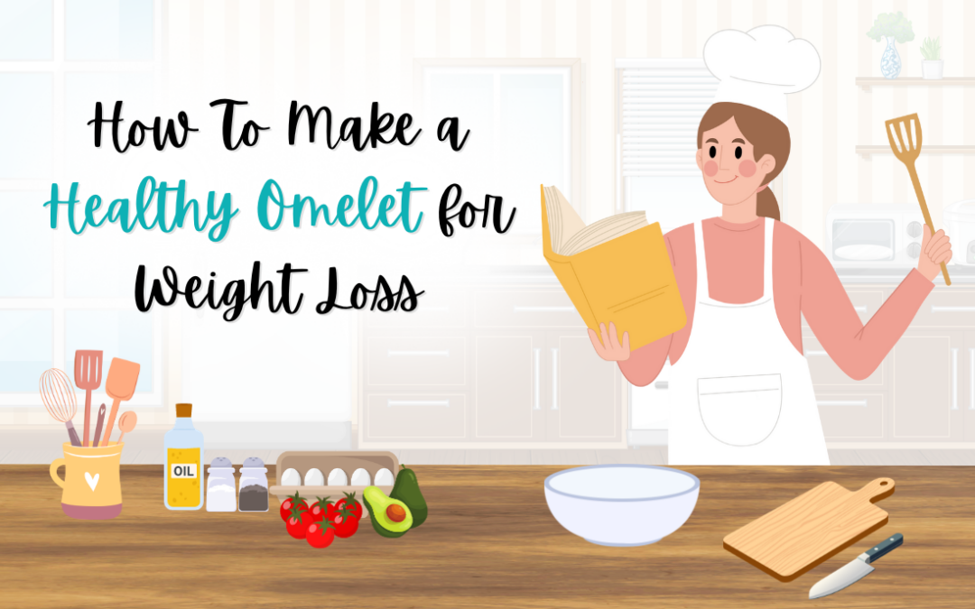 How To Make a Healthy Omelet for Weight Loss