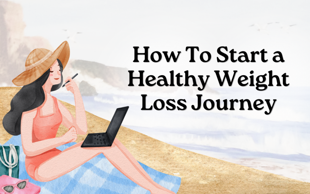 How To Start a Healthy Weight Loss Journey