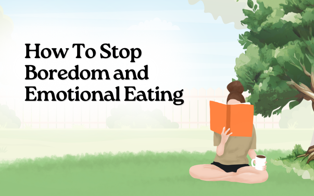 How To Stop Boredom and Emotional Eating