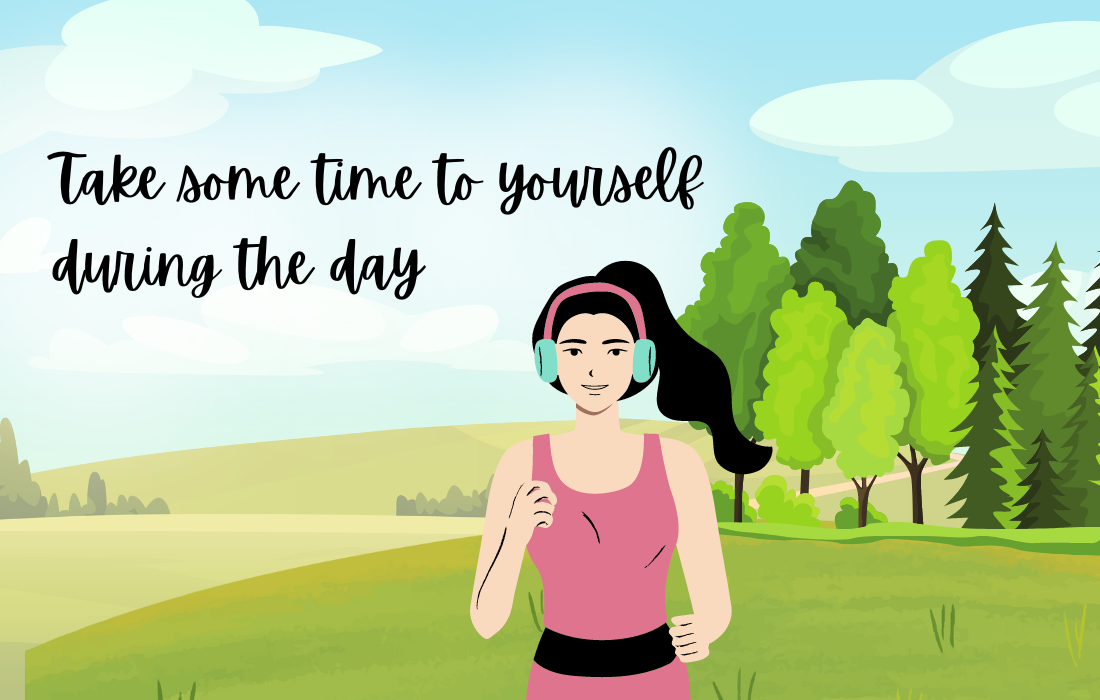  Take some time to yourself during the day.