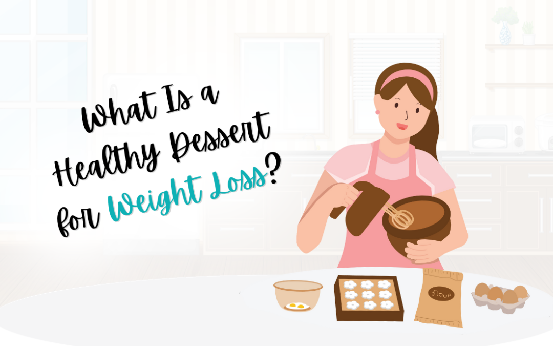 What Is a Healthy Dessert for Weight Loss?