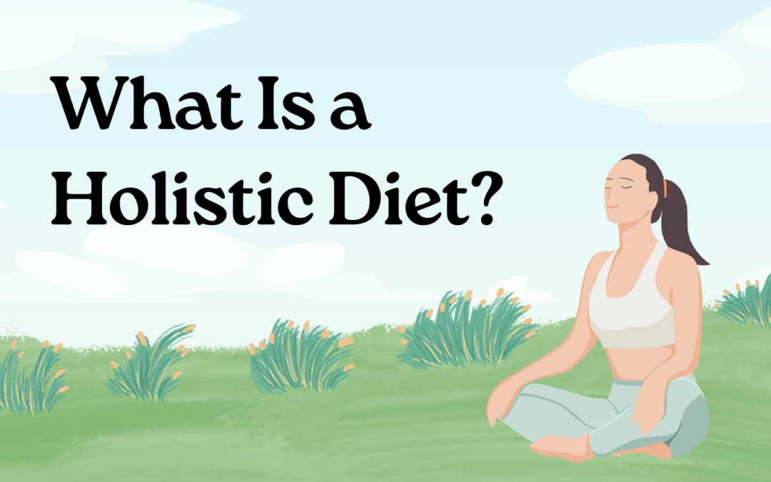 What Is a Holistic Diet?