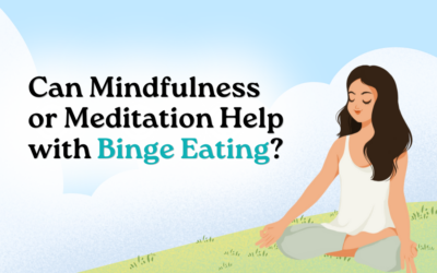 Meditation for Binge Eating: Can Mindfulness or Meditation Help with Binge Eating?