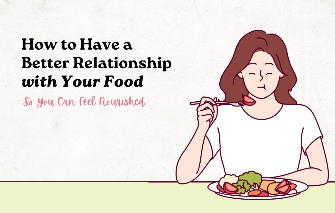 How to Have a Better Relationship with Food So You Can Feel Nourished